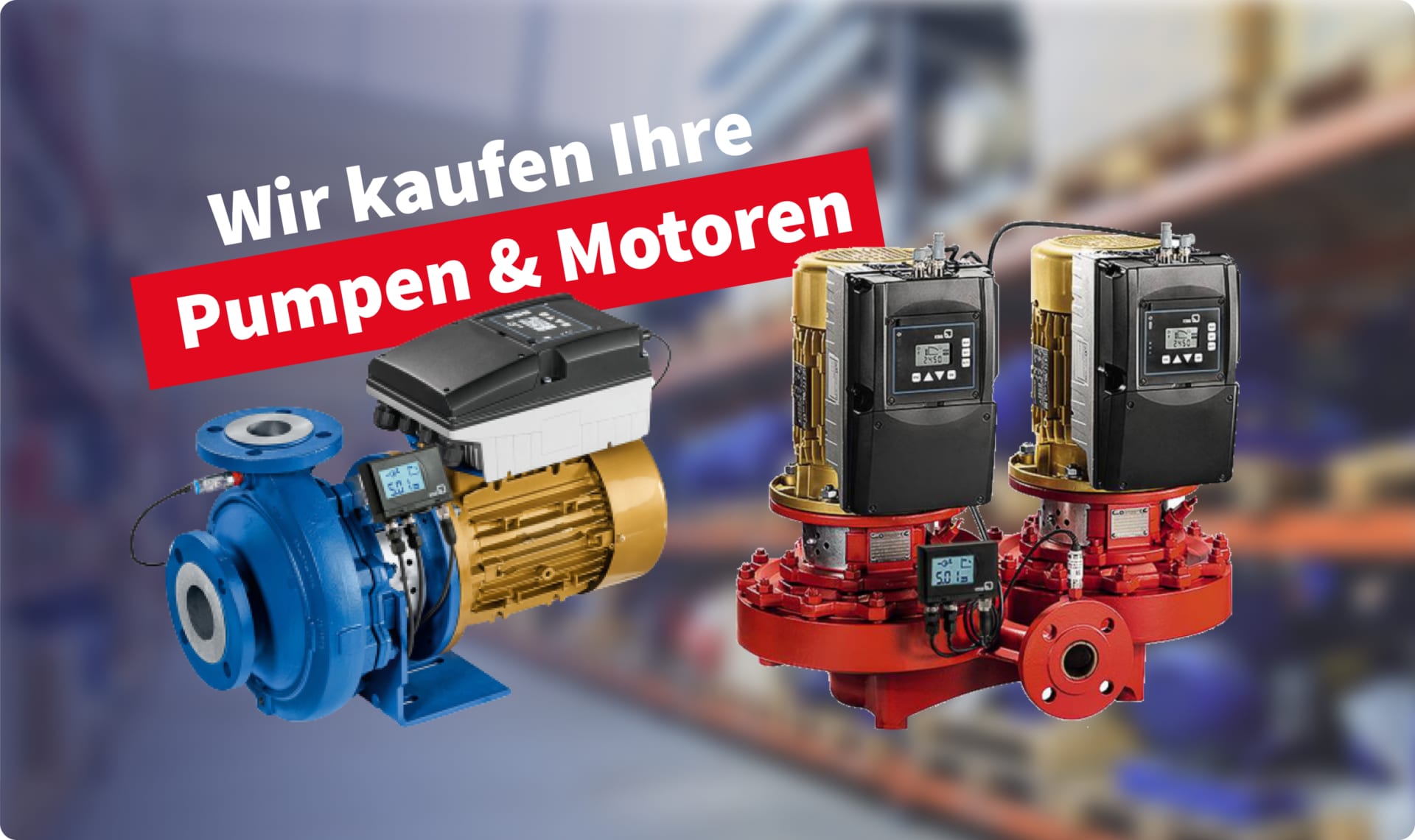 Wir kaufen Ihre Pumpen und Motoren
